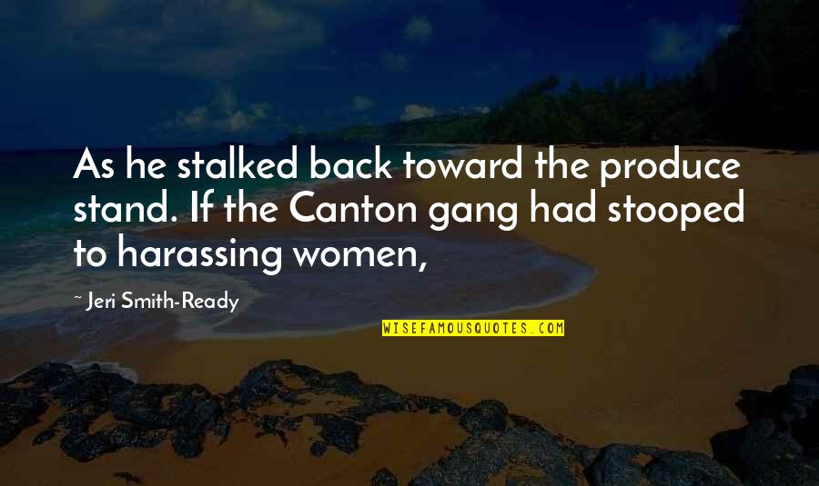 The Smith Quotes By Jeri Smith-Ready: As he stalked back toward the produce stand. The Smith Quotes By Jeri Smith-Ready: As he stalked back toward the produce stand.