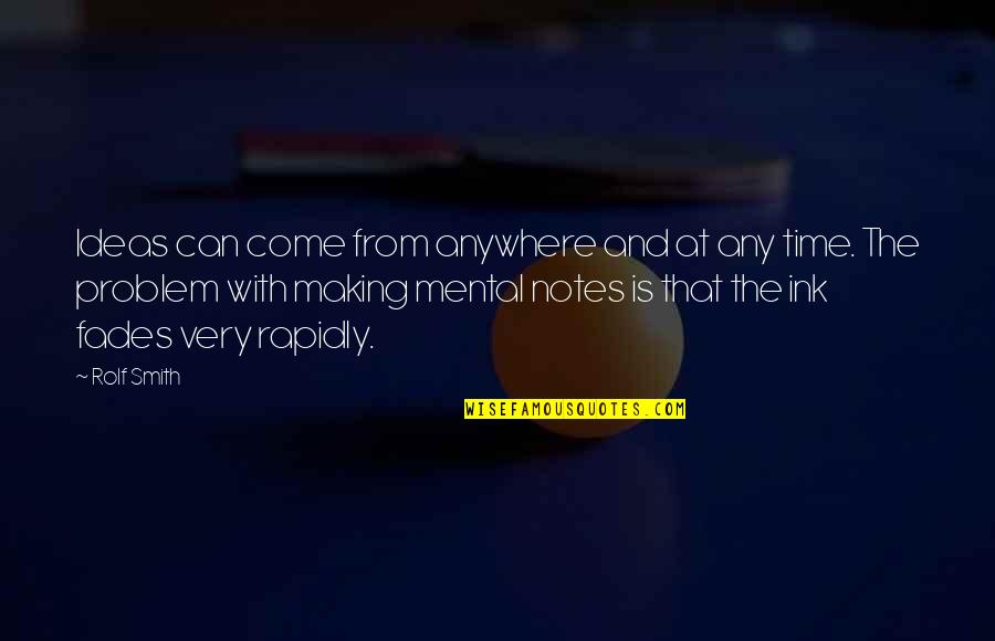 The Smith Quotes By Rolf Smith: Ideas can come from anywhere and at any The Smith Quotes By Rolf Smith: Ideas can come from anywhere and at any