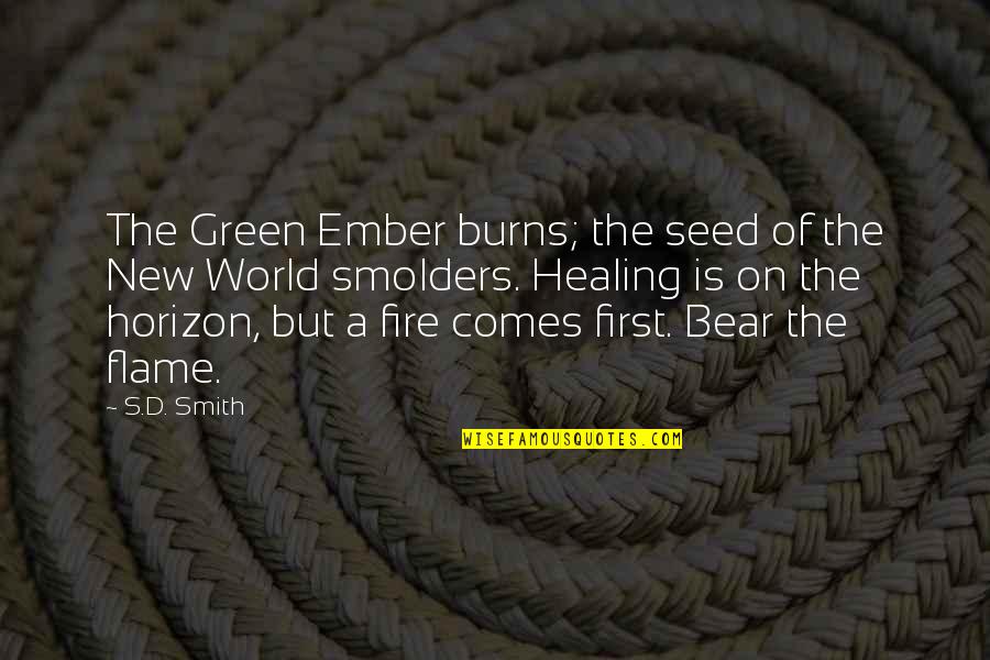 The Smith Quotes By S.D. Smith: The Green Ember burns; the seed of the The Smith Quotes By S.D. Smith: The Green Ember burns; the seed of the