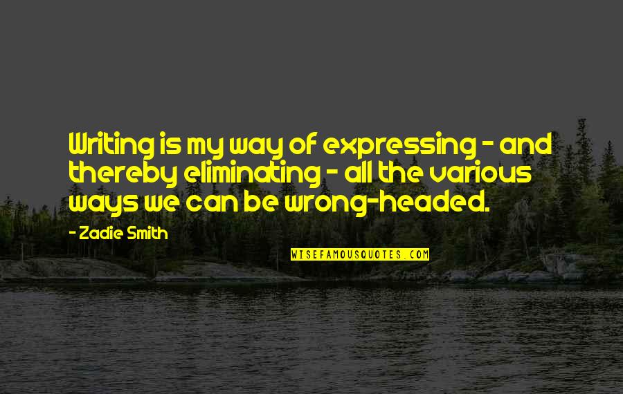 The Smith Quotes By Zadie Smith: Writing is my way of expressing - and The Smith Quotes By Zadie Smith: Writing is my way of expressing - and