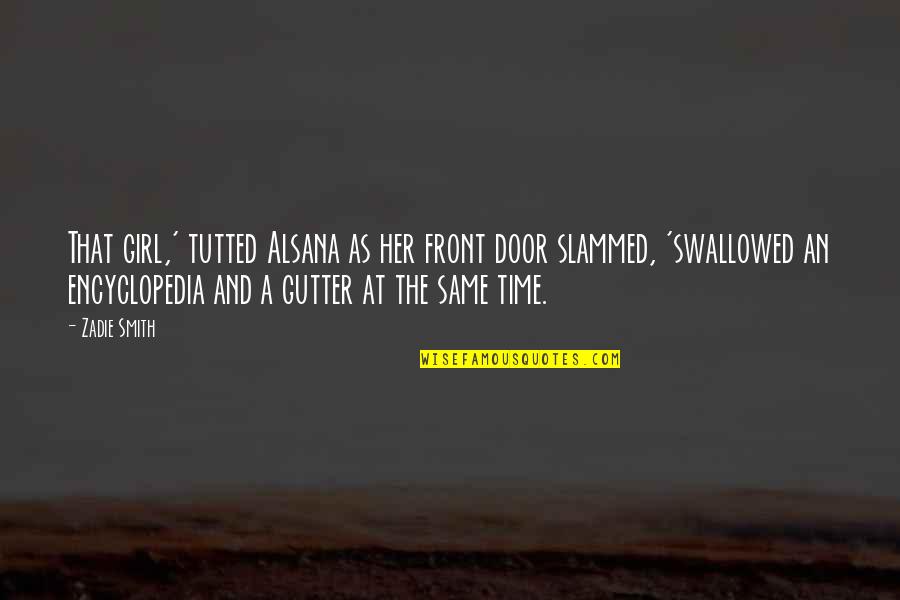 The Smith Quotes By Zadie Smith: That girl,' tutted Alsana as her front door The Smith Quotes By Zadie Smith: That girl,' tutted Alsana as her front door