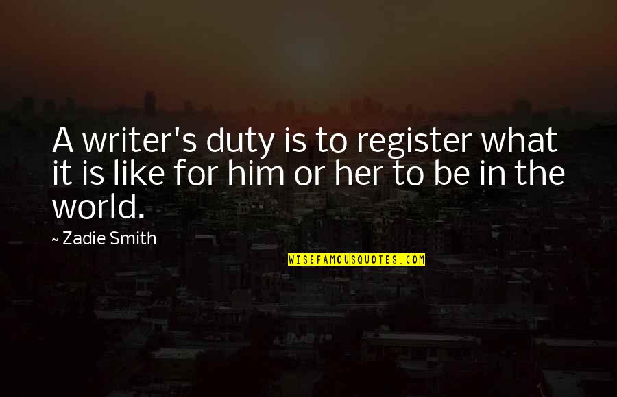 The Smith Quotes By Zadie Smith: A writer's duty is to register what it