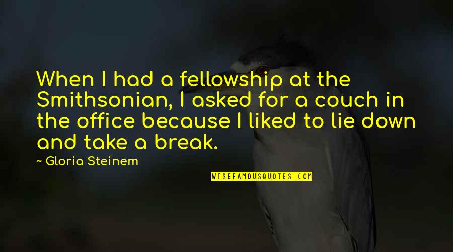 The Smithsonian Quotes By Gloria Steinem: When I had a fellowship at the Smithsonian,