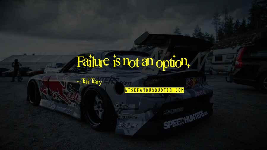 The Sniper Silhouetted Quotes By Teri Terry: Failure is not an option. The Sniper Silhouetted Quotes By Teri Terry: Failure is not an option.