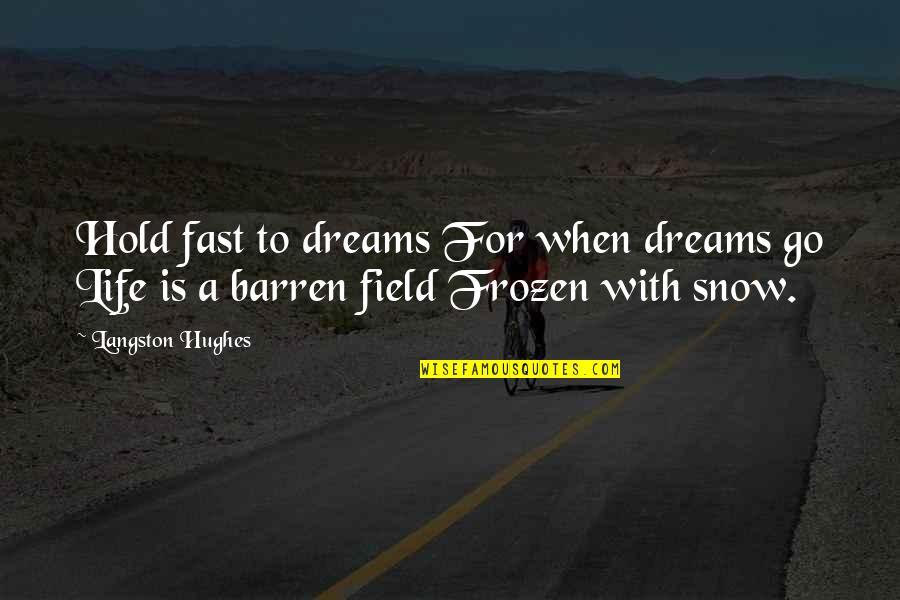The Snow And Life Quotes By Langston Hughes: Hold fast to dreams For when dreams go