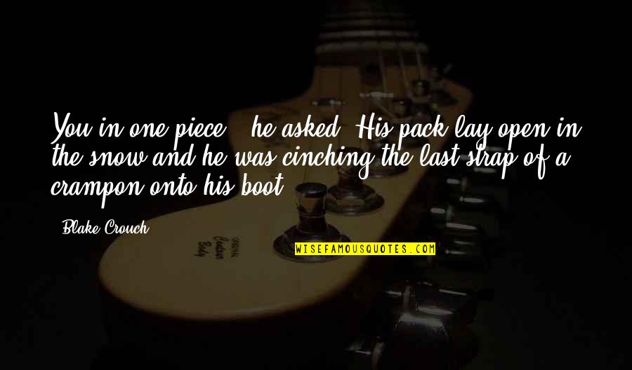 The Snow Quotes By Blake Crouch: You in one piece?" he asked. His pack