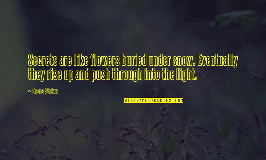 The Snow Quotes By Dacre Stoker: Secrets are like flowers buried under snow. Eventually