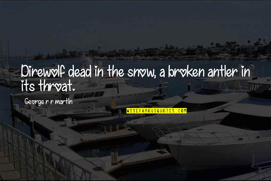 The Snow Quotes By George R R Martin: Direwolf dead in the snow, a broken antler