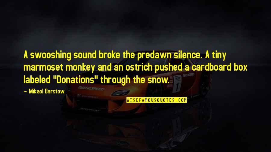 The Snow Quotes By Mikael Barstow: A swooshing sound broke the predawn silence. A