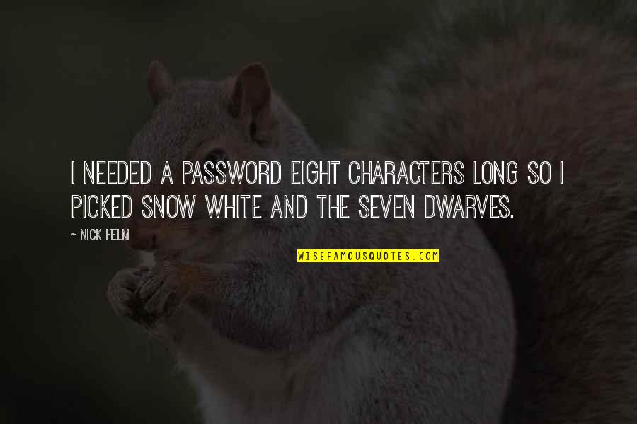 The Snow Quotes By Nick Helm: I needed a password eight characters long so