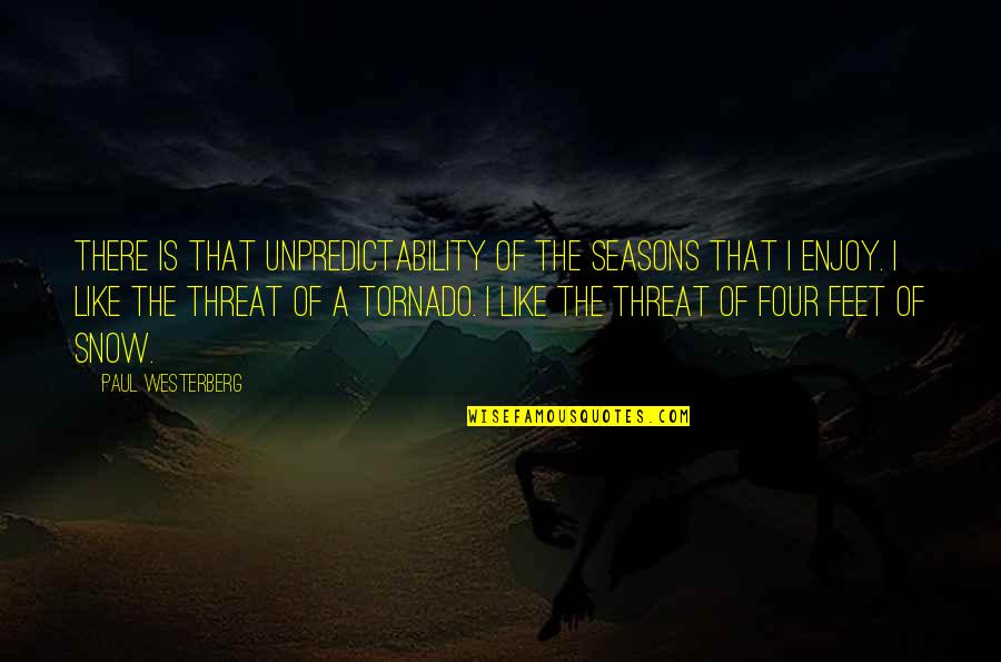 The Snow Quotes By Paul Westerberg: There is that unpredictability of the seasons that