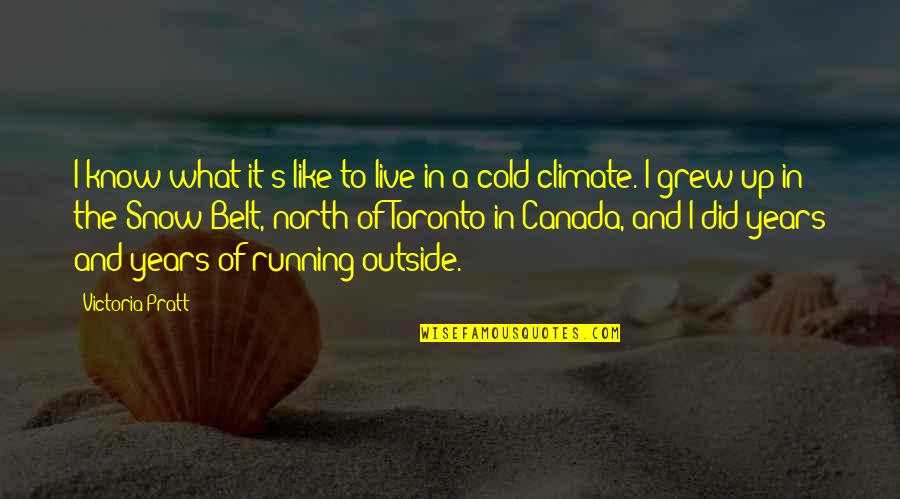 The Snow Quotes By Victoria Pratt: I know what it's like to live in