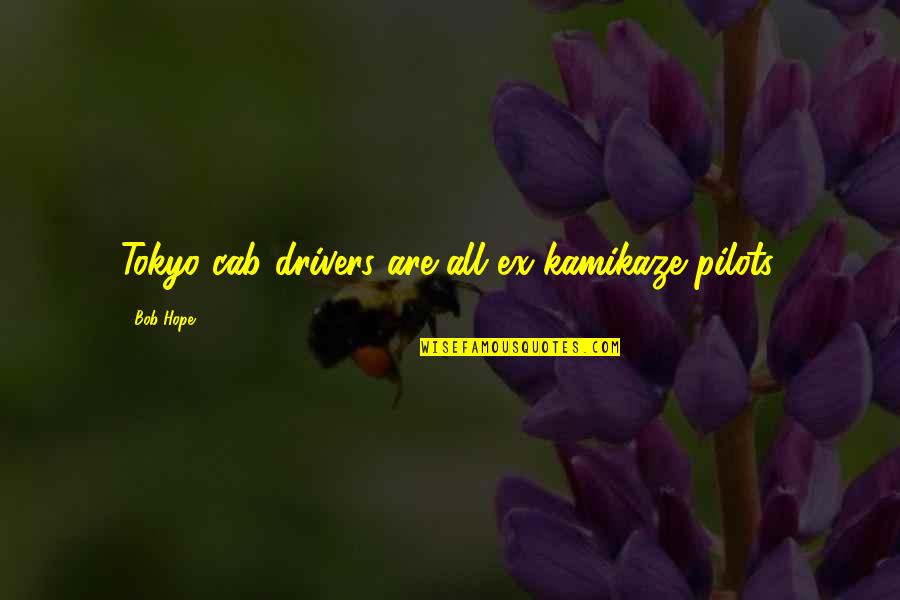 The Snowman Book Quotes By Bob Hope: Tokyo cab drivers are all ex-kamikaze pilots.
