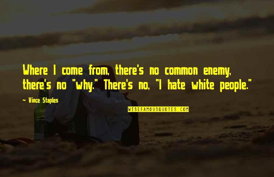 The Snowman Book Quotes By Vince Staples: Where I come from, there's no common enemy, The Snowman Book Quotes By Vince Staples: Where I come from, there's no common enemy,