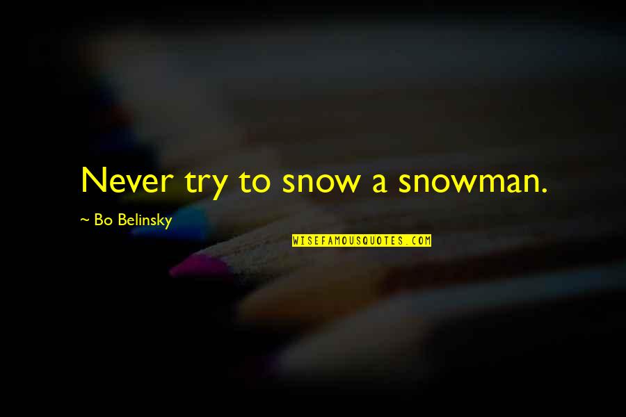The Snowman Quotes By Bo Belinsky: Never try to snow a snowman.