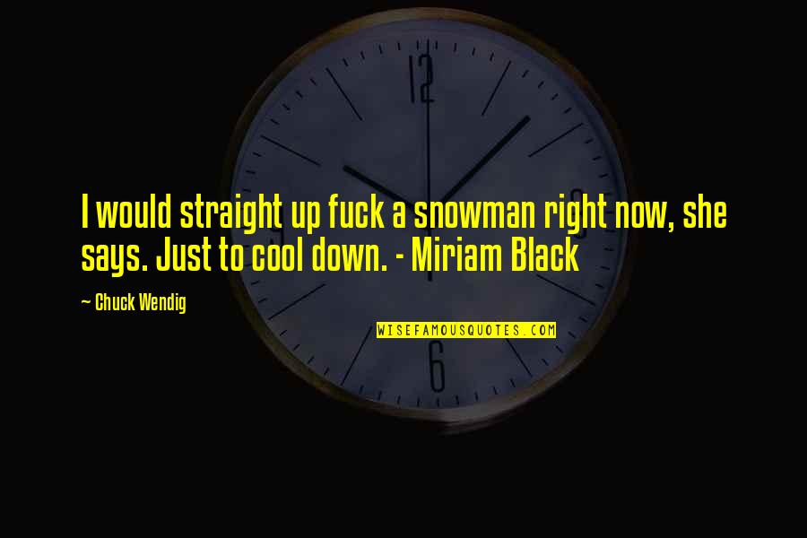 The Snowman Quotes By Chuck Wendig: I would straight up fuck a snowman right The Snowman Quotes By Chuck Wendig: I would straight up fuck a snowman right
