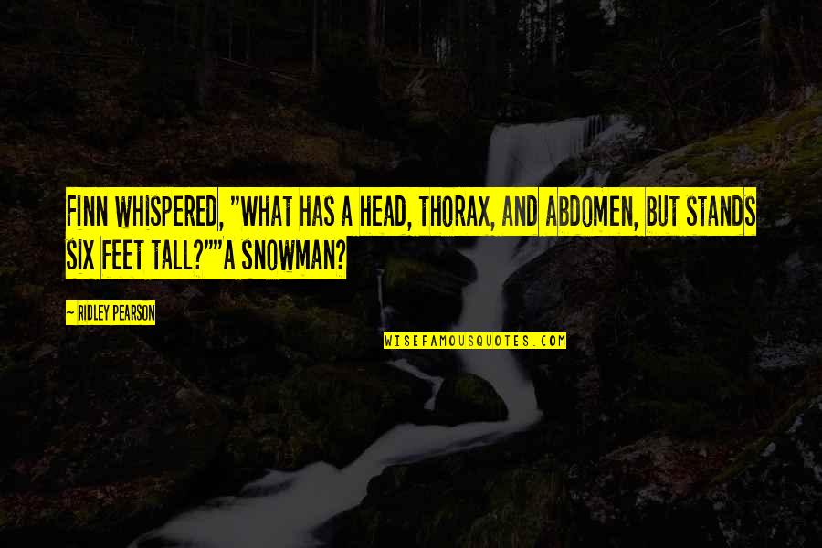 The Snowman Quotes By Ridley Pearson: Finn whispered, "What has a head, thorax, and