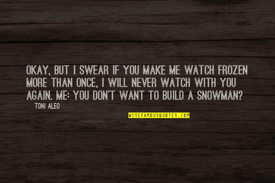 The Snowman Quotes By Toni Aleo: Okay, but I swear if you make me The Snowman Quotes By Toni Aleo: Okay, but I swear if you make me