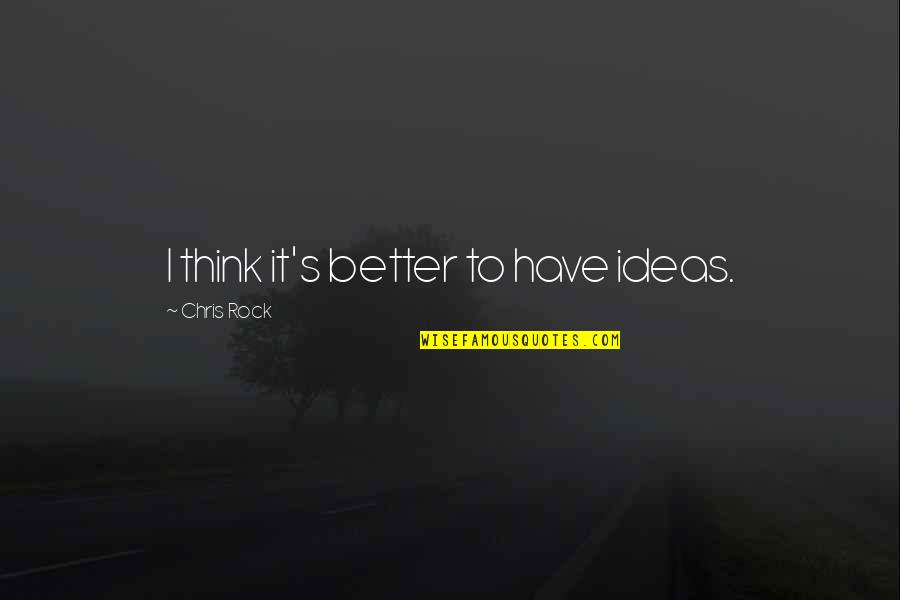 The Snows Of Mount Kilimanjaro Quotes By Chris Rock: I think it's better to have ideas.
