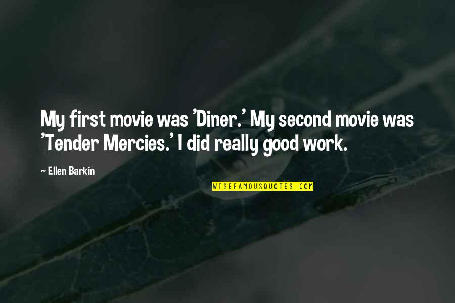 The Snows Of Mount Kilimanjaro Quotes By Ellen Barkin: My first movie was 'Diner.' My second movie