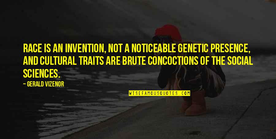 The Social Sciences Quotes By Gerald Vizenor: Race is an invention, not a noticeable genetic The Social Sciences Quotes By Gerald Vizenor: Race is an invention, not a noticeable genetic