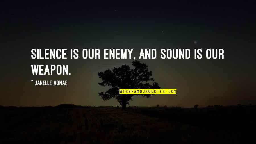 The Softness Of A Woman Quotes By Janelle Monae: Silence is our enemy, and sound is our The Softness Of A Woman Quotes By Janelle Monae: Silence is our enemy, and sound is our