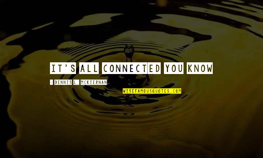 The Solemnity Of Mary Quotes By Dennis L. McKiernan: It's all connected you know The Solemnity Of Mary Quotes By Dennis L. McKiernan: It's all connected you know