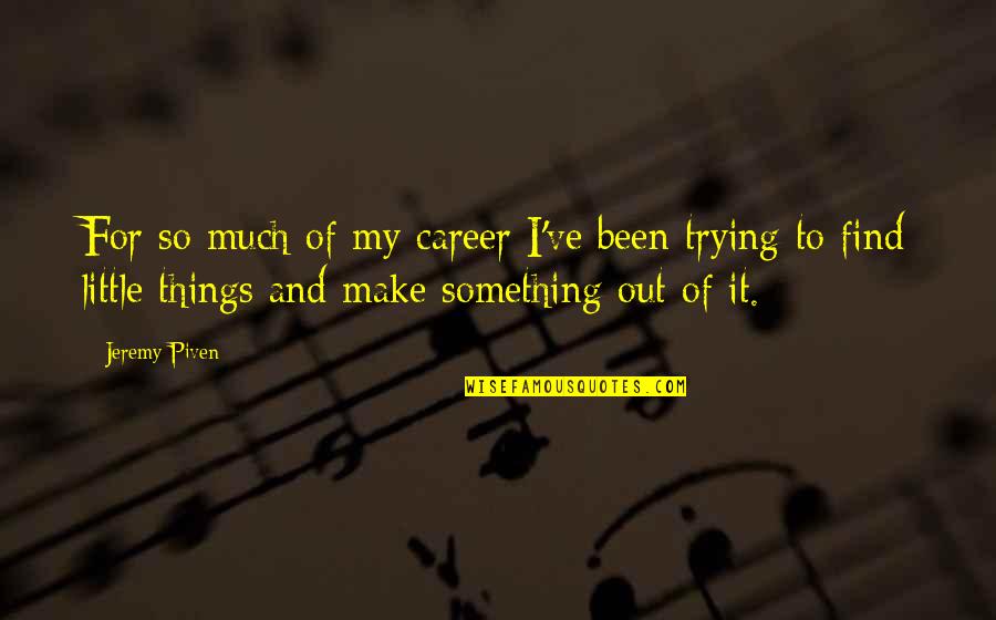 The Solemnity Of Mary Quotes By Jeremy Piven: For so much of my career I've been