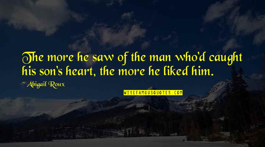 The Son Of Man Quotes By Abigail Roux: The more he saw of the man who'd