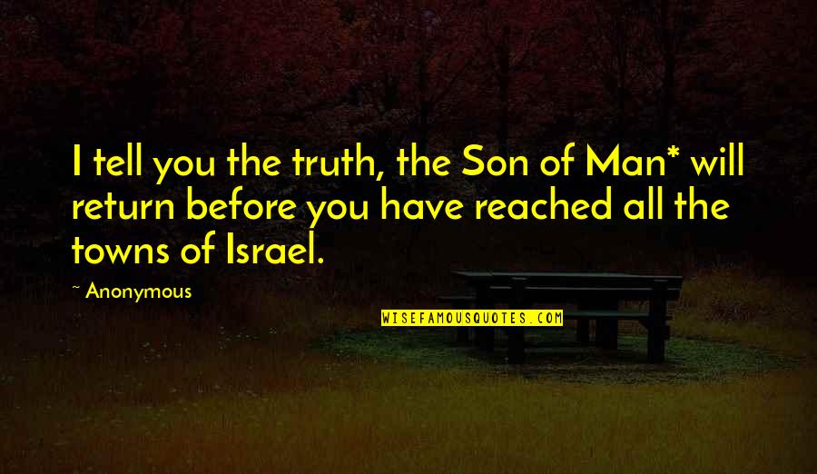 The Son Of Man Quotes By Anonymous: I tell you the truth, the Son of