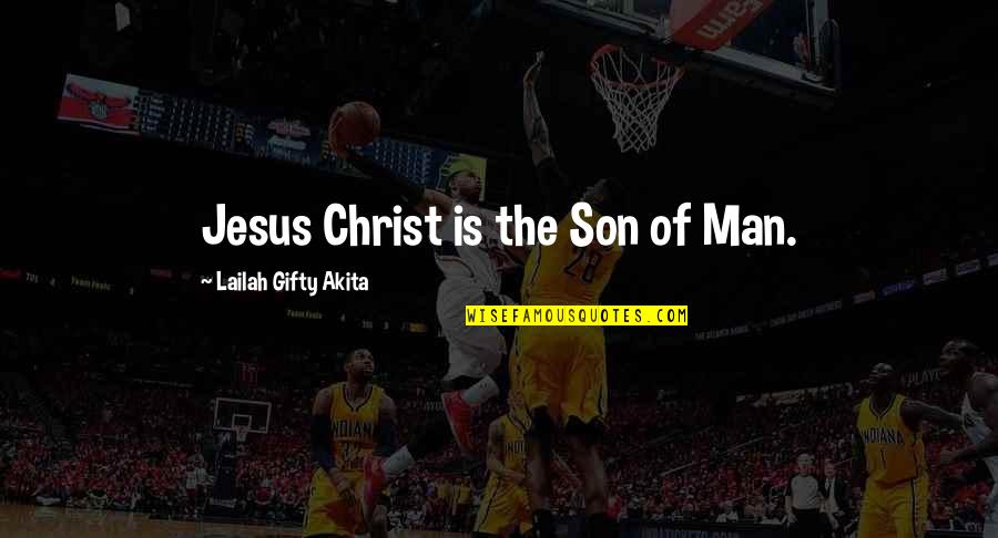 The Son Of Man Quotes By Lailah Gifty Akita: Jesus Christ is the Son of Man.