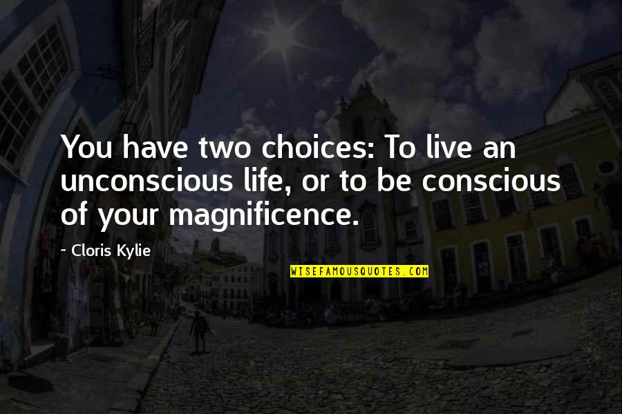 The Son's Veto Important Quotes By Cloris Kylie: You have two choices: To live an unconscious The Son's Veto Important Quotes By Cloris Kylie: You have two choices: To live an unconscious
