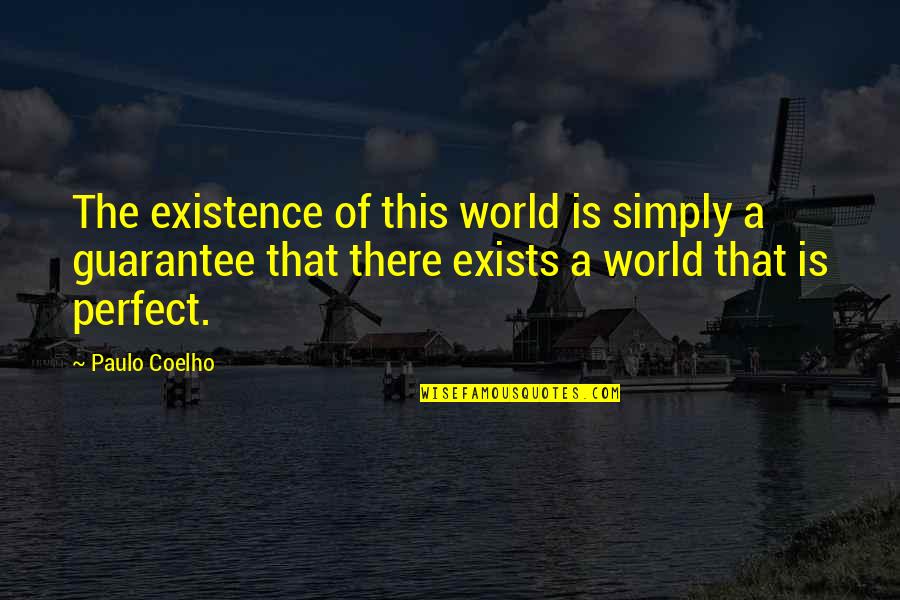 The Son's Veto Key Quotes By Paulo Coelho: The existence of this world is simply a