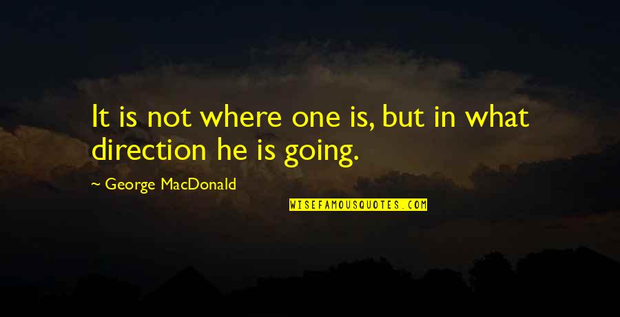 The Sontaran Stratagem Quotes By George MacDonald: It is not where one is, but in The Sontaran Stratagem Quotes By George MacDonald: It is not where one is, but in