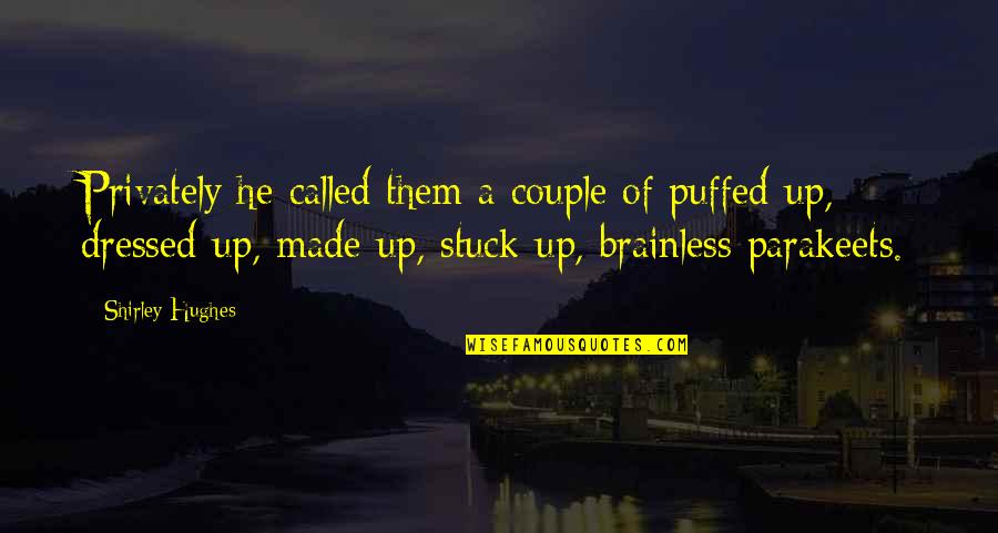 The Sorrow Of Young Werther Quotes By Shirley Hughes: Privately he called them a couple of puffed-up, The Sorrow Of Young Werther Quotes By Shirley Hughes: Privately he called them a couple of puffed-up,