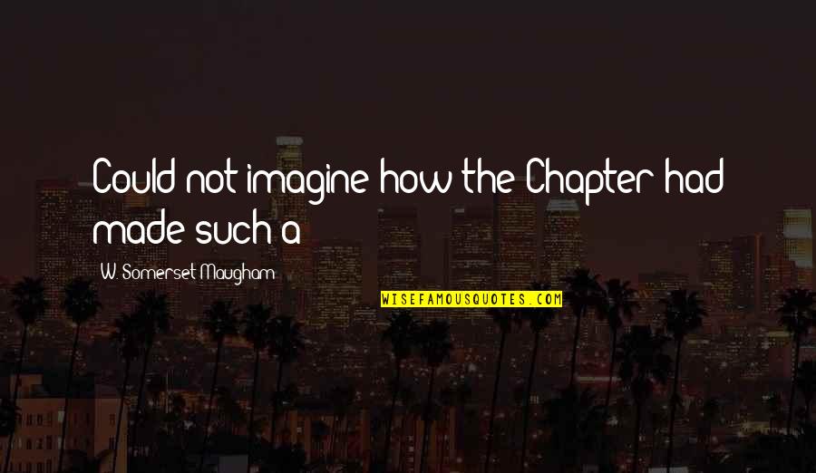 The Sorrow Of Young Werther Quotes By W. Somerset Maugham: Could not imagine how the Chapter had made The Sorrow Of Young Werther Quotes By W. Somerset Maugham: Could not imagine how the Chapter had made