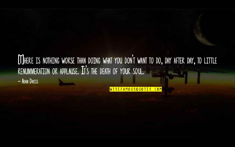 The Soul After Death Quotes By Adam Davies: [T]here is nothing worse than doing what you