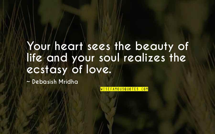 The Soul And Beauty Quotes By Debasish Mridha: Your heart sees the beauty of life and