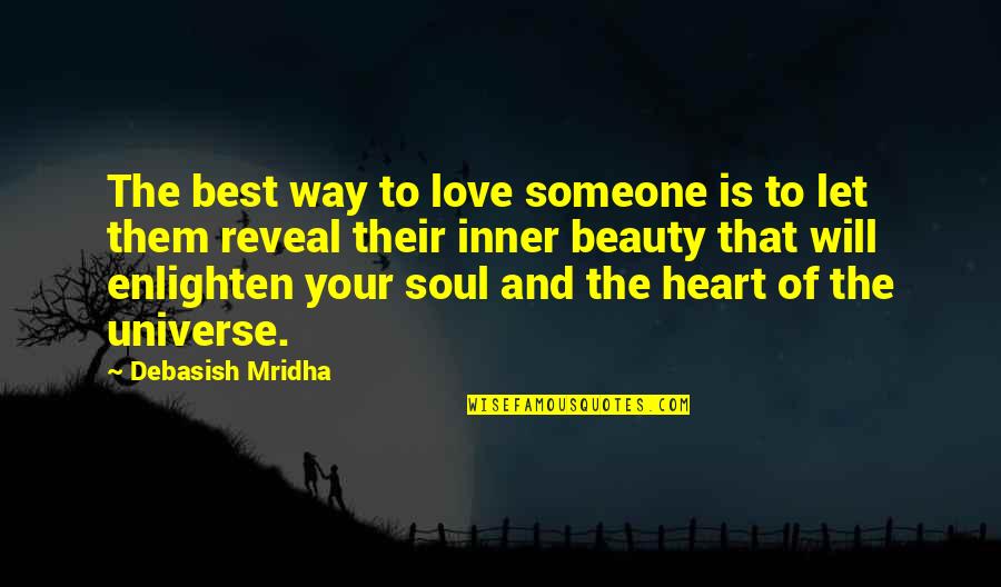 The Soul And Beauty Quotes By Debasish Mridha: The best way to love someone is to