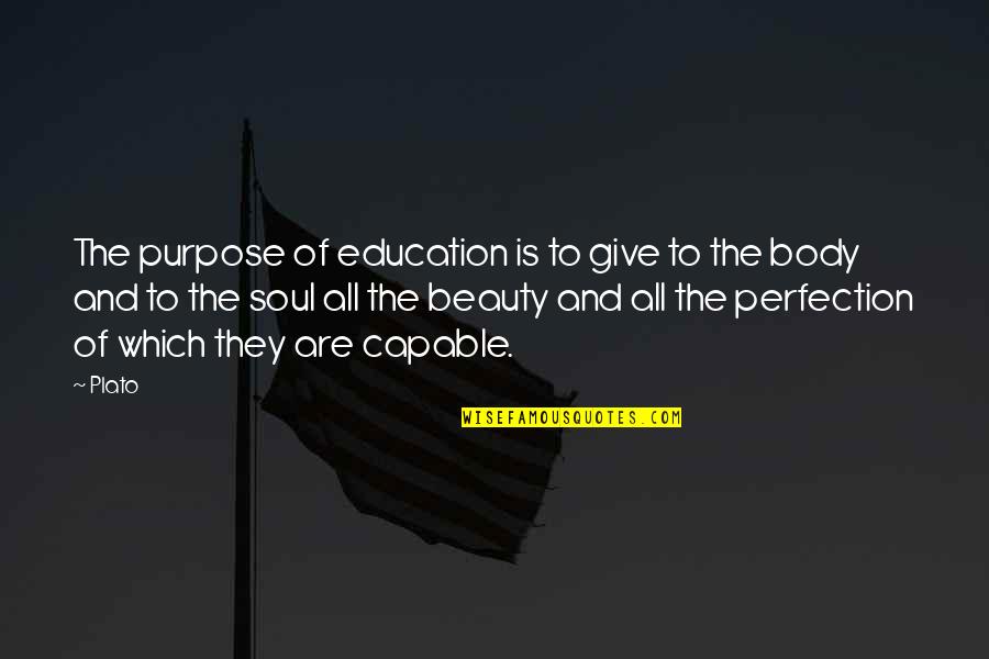The Soul And Beauty Quotes By Plato: The purpose of education is to give to