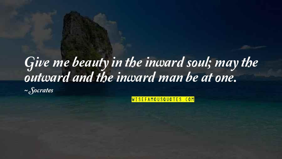 The Soul And Beauty Quotes By Socrates: Give me beauty in the inward soul; may