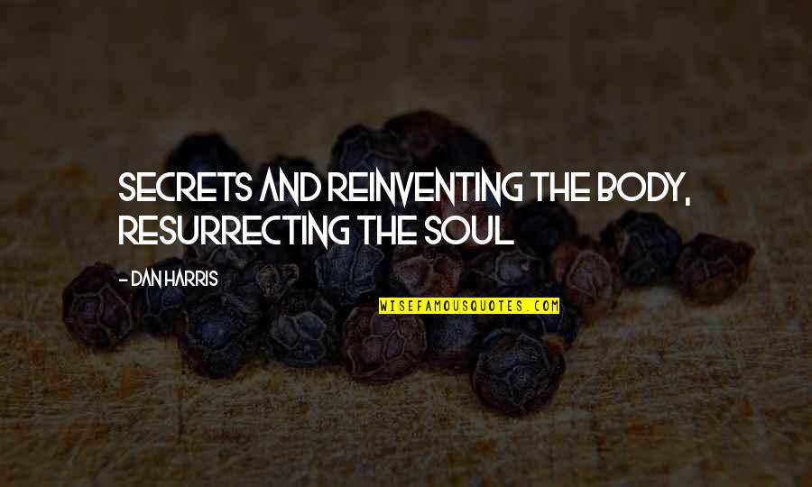 The Soul And Body Quotes By Dan Harris: Secrets and Reinventing the Body, Resurrecting the Soul