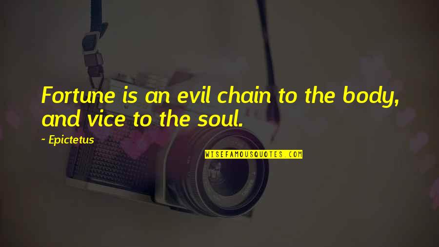 The Soul And Body Quotes By Epictetus: Fortune is an evil chain to the body,
