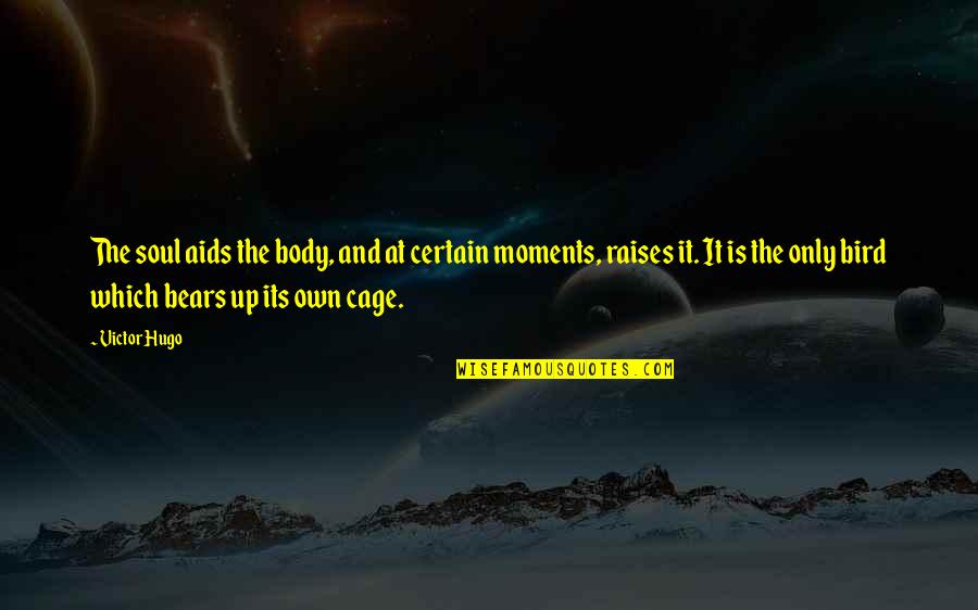 The Soul And Body Quotes By Victor Hugo: The soul aids the body, and at certain