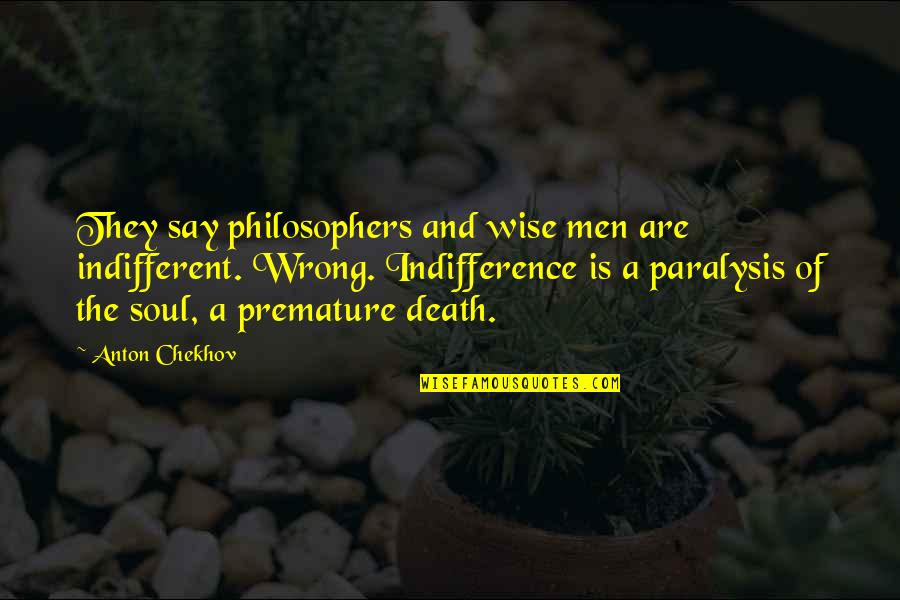 The Soul And Death Quotes By Anton Chekhov: They say philosophers and wise men are indifferent.