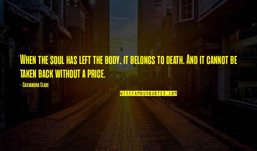The Soul And Death Quotes By Cassandra Clare: When the soul has left the body, it