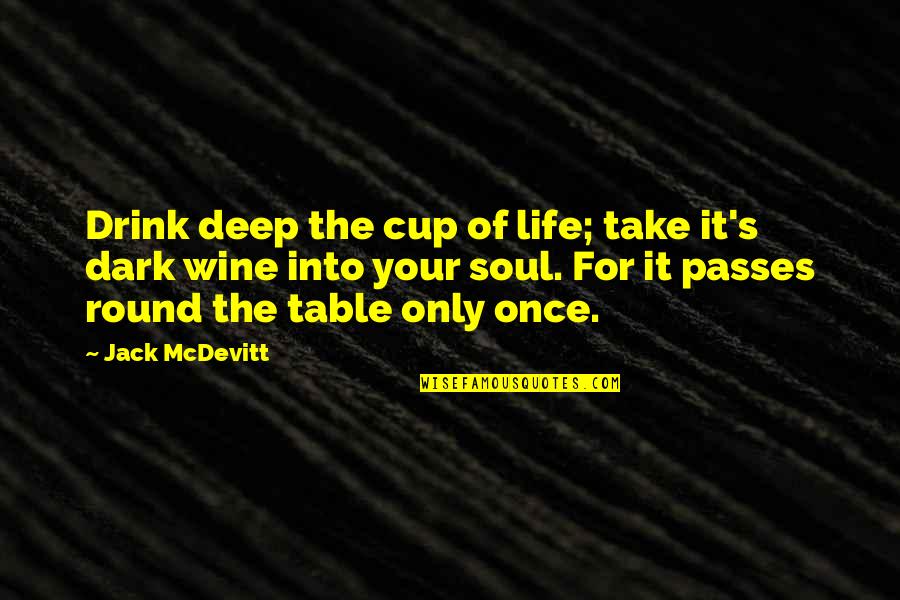 The Soul And Death Quotes By Jack McDevitt: Drink deep the cup of life; take it's