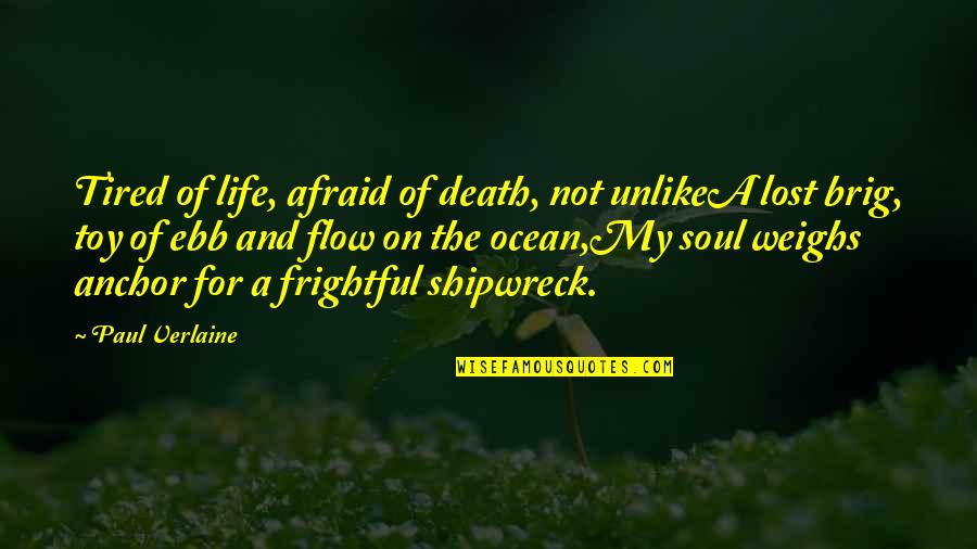 The Soul And Death Quotes By Paul Verlaine: Tired of life, afraid of death, not unlikeA