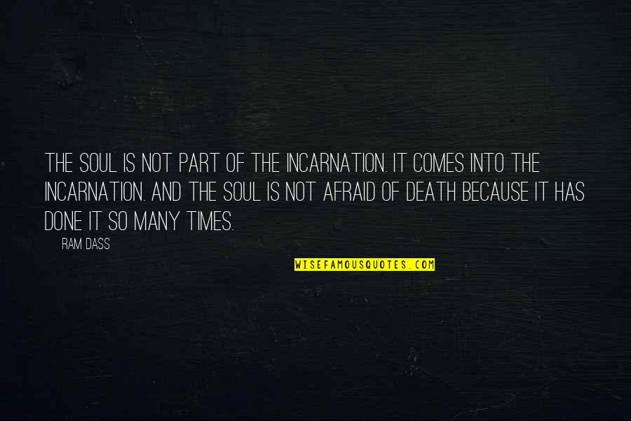 The Soul And Death Quotes By Ram Dass: The soul is not part of the incarnation.