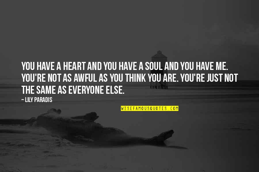 The Soul And Heart Quotes By Lily Paradis: You have a heart and you have a